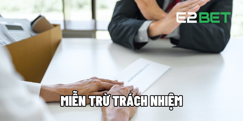 Miễn Trừ Trách Nhiệm Cốt Lõi Tại E2BET 1 Miễn trừ trách nhiệm
