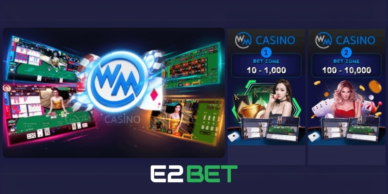 Sảnh WM – Điểm Đến Cá Cược Trực Tuyến Uy Tín Hàng Đầu Tại E2BET 3 Những điểm hấp dẫn của sảnh WM Casino