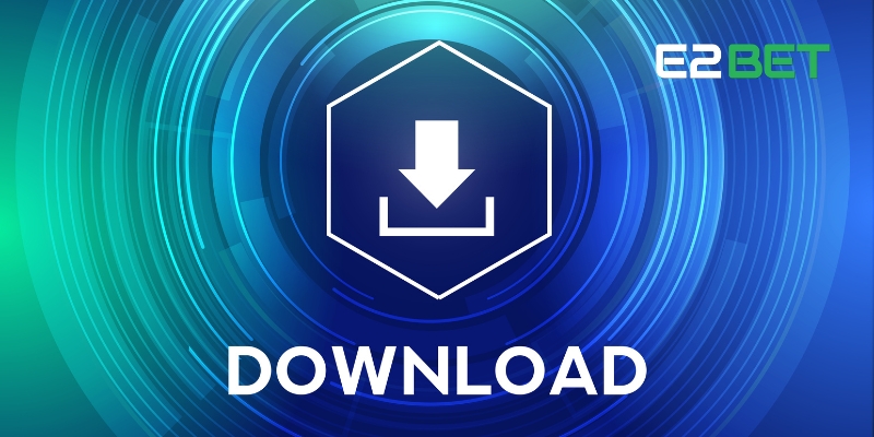 Nhanh chóng tải app E2BET chỉ với 3 bước
