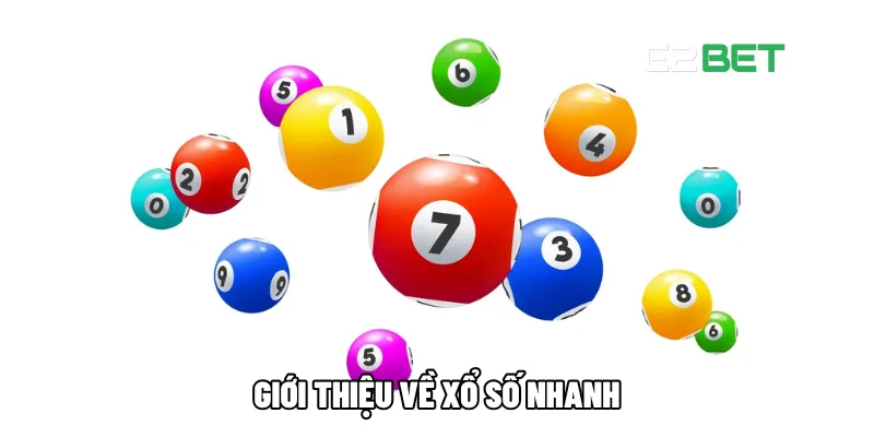 Xổ Số Nhanh Mở Thưởng Liên Tục, Mang Đến Cơ Hội Trúng Thưởng Lớn Tại E2BET 2 Giới thiệu về xổ số nhanh