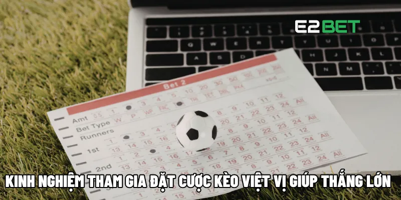 Kèo Việt Vị: Bí Quyết Để Dự Đoán Trận Đấu Chính Xác Từng Pha Tại E2BET 4 Kinh nghiệm tham gia đặt cược kèo Việt Vị giúp thắng lớn