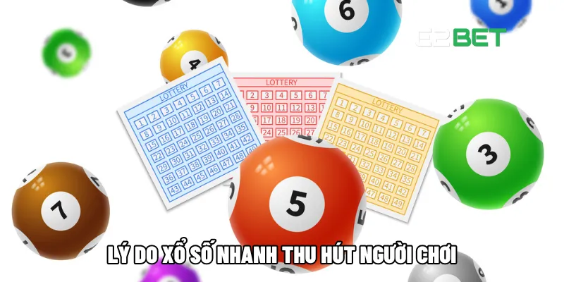 Xổ Số Nhanh Mở Thưởng Liên Tục, Mang Đến Cơ Hội Trúng Thưởng Lớn Tại E2BET 3 Lý do xổ số nhanh thu hút người chơi